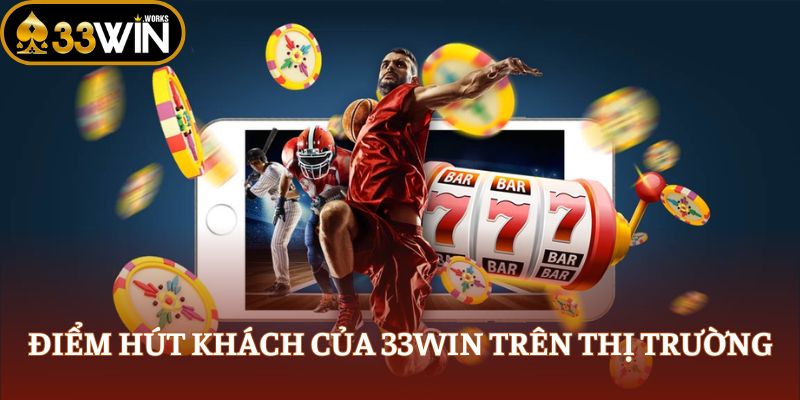 Điểm hút khách của 33WIN trên thị trường