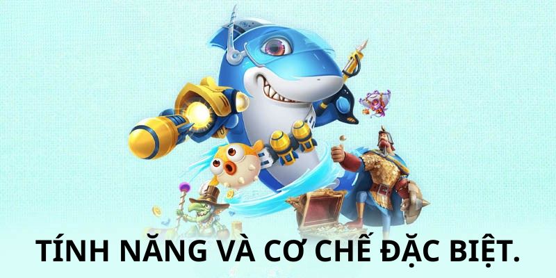 Tính năng và cơ chế đặc biệt.