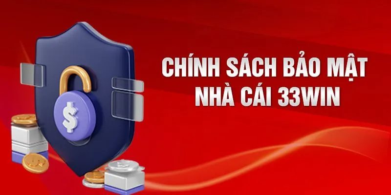 Vì sao chính sách bảo mật 33WIN luôn được đặt lên hàng đầu?